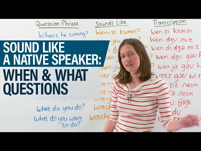 Sound like a Native Speaker: WHEN & WHAT QUESTIONS