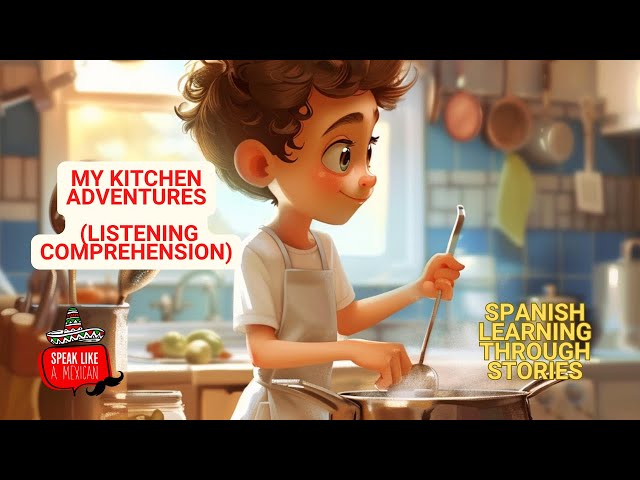 Spice Up Your Spanish Listening Comprehension: My Kitchen Adventures (Listening Comprehension)
