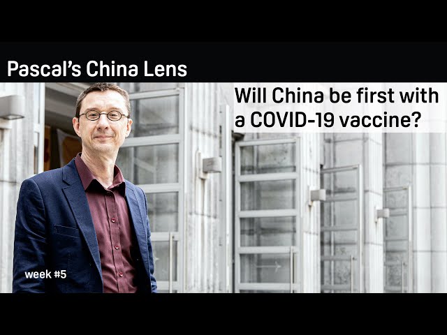 Will China be first with a COVID-19 vaccine? Pascal's China Lens - week 5