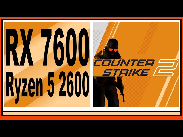 RX 7600 -- Ryzen 5 2600 -- Counter-Strike 2 CS2 FPS Test