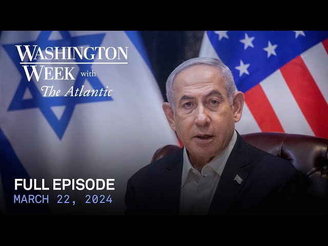 Washington Week with The Atlantic full episode, March 22, 2024