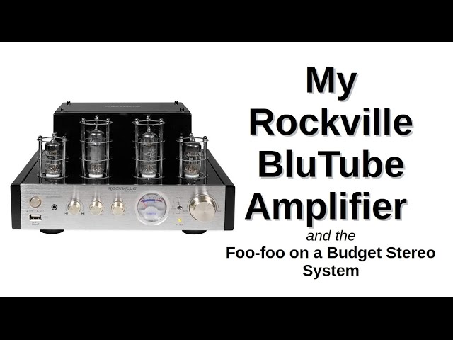 My Rockville BluTube Amplifier and the Foo-foo on a Budget Stereo System