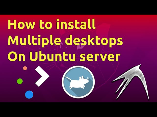 How to install multiple desktops on Ubuntu server