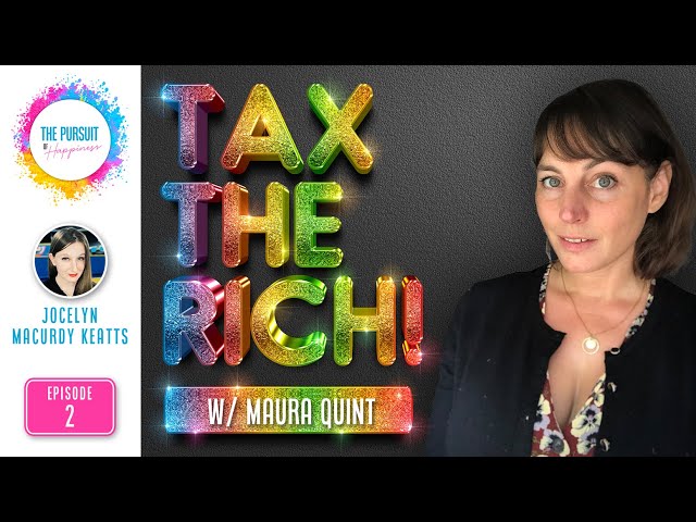 The Pursuit of Happiness - Tax The Rich with Maura Quint