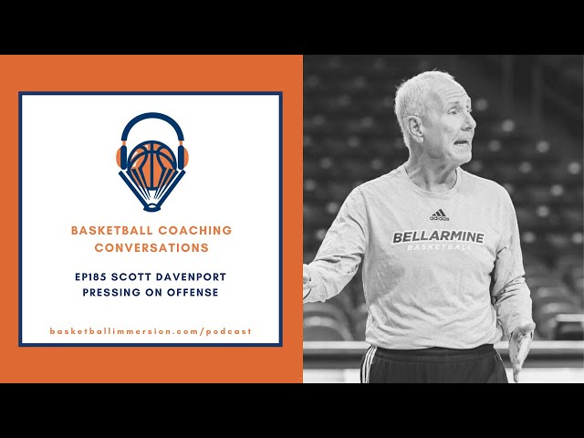The Basketball Podcast: EP185 with Scott Davenport on Pressing on Offense