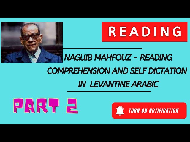 Naguib Mahfouz - Reading comprehension and self dictation in Levantine Arabic Part 2
