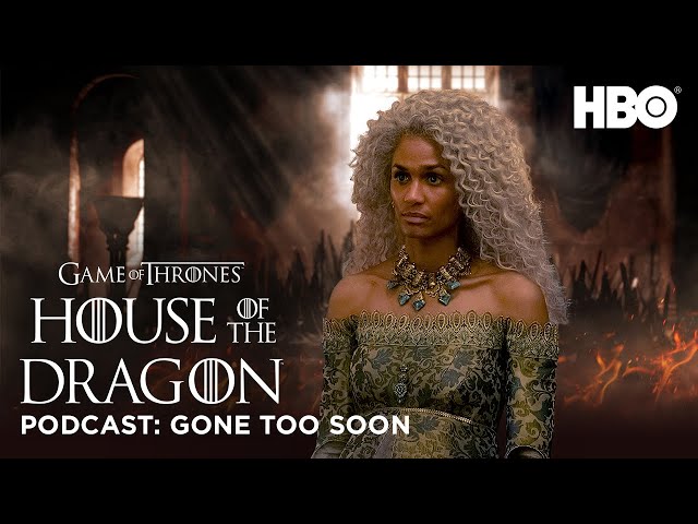 HOTD: Official Podcast “Gone Too Soon” | House of the Dragon (HBO)