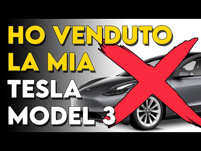 Ho venduto la mia Tesla Model 3...