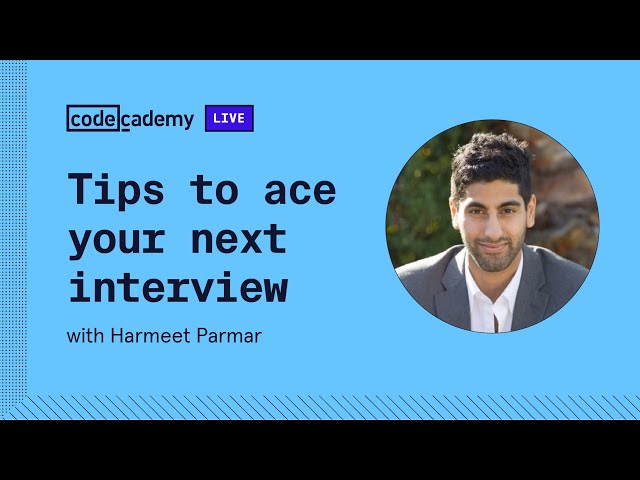 Tips to ace your next interview with Codecademy Harmeet Parmar