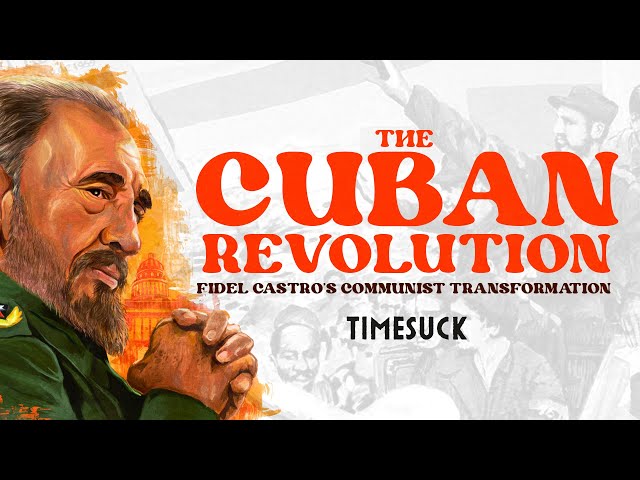 Timesuck | The Cuban Revolution: Fidel Castro's Communist Tranformation