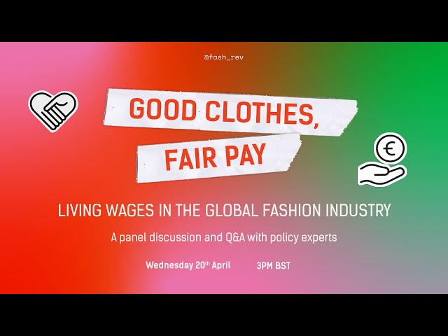 Good Clothes Fair Pay: Living wages in the global fashion supply chain