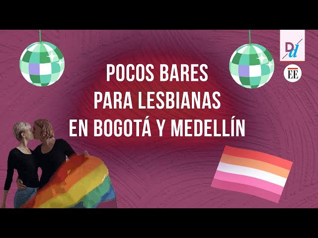 ¿Por qué hay tan pocos bares lésbicos en Bogotá y Medellín? | La Disidencia
