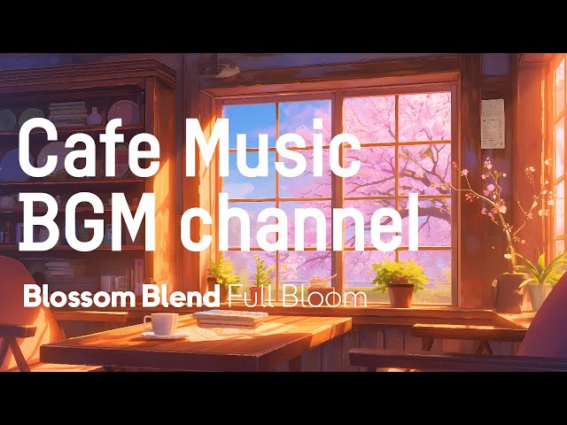 Cafe Music BGM channel - Full Bloom (Official Music Video)