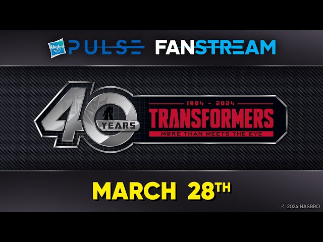 Hasbro Pulse | Transformers 40th Anniversary Fanstream | March 28, 2024