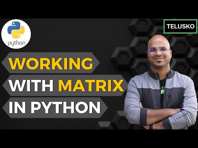 #31 Python Tutorial for Beginners | Working with Matrix in Python