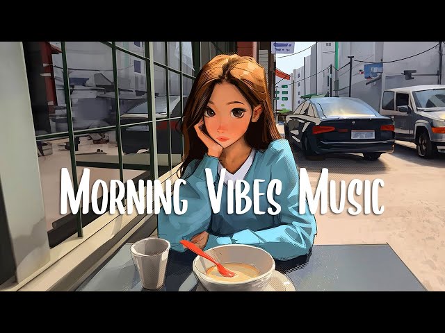 Chill songs to make you feel so good 🍀 Morning music for positive feelings and energy