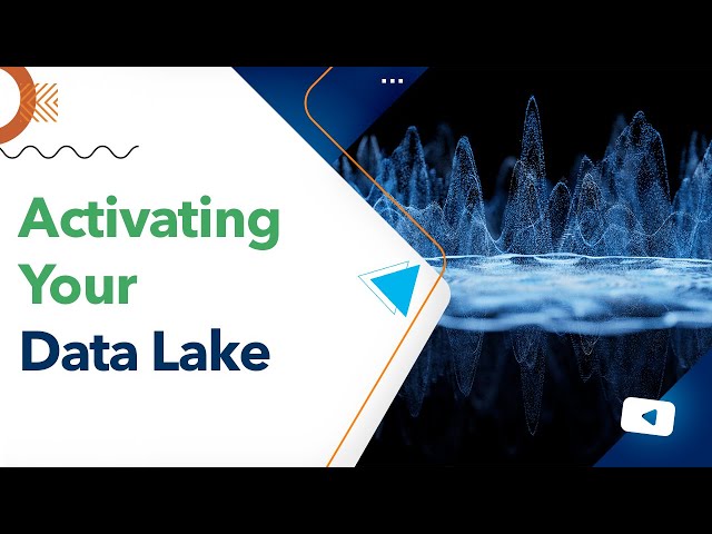 Activating Your Data Lake to Deliver Insights