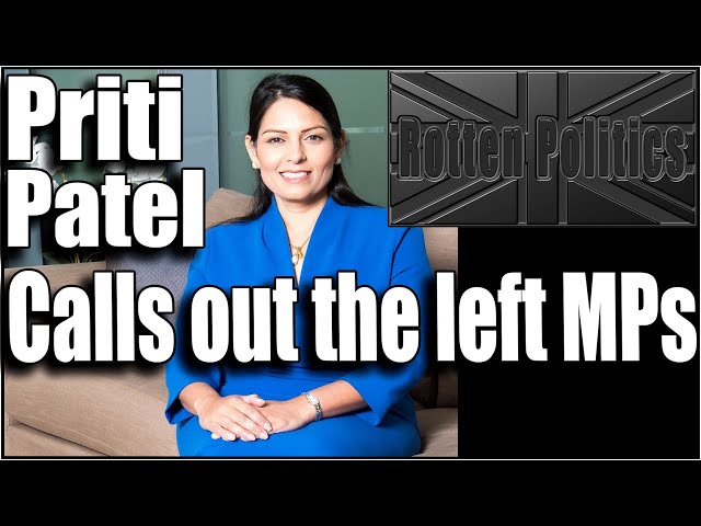 Priti Patel Calls it as it is with the left MPs