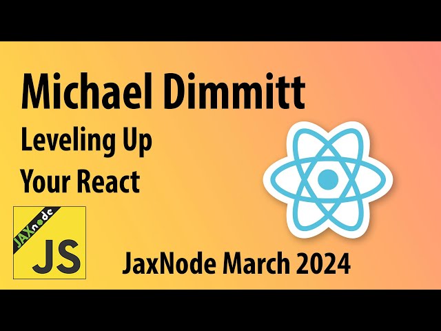 JaxNode March 2024: Leveling Up your React with Michael Dimmitt