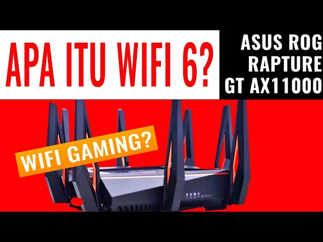 Apa itu WiFi 6 atau AX (802.11ax)? Review Router Gaming: ASUS ROG Rapture GT AX11000 Indonesia