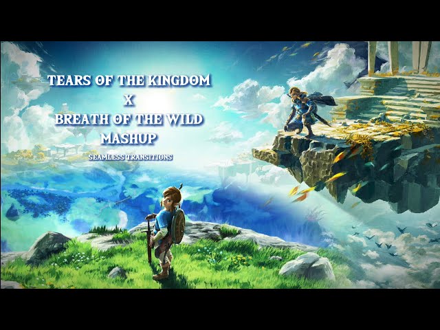 Ultimate Zelda Tears of the Kingdom & Breath of the Wild Mashup (seamless transitions)