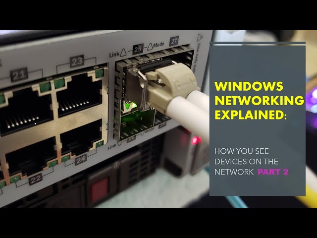 Windows Networking Explained:   How you see devices on the network!  Part 2