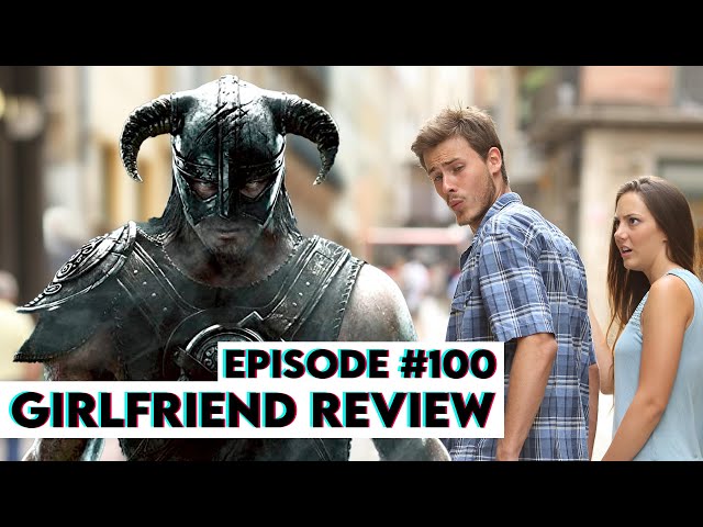 SKYRIM: The 100th Episode of Girlfriend Reviews