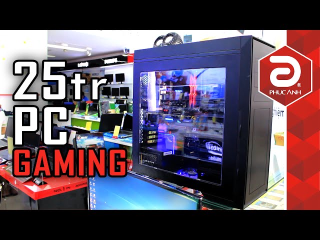 Cấu hình PC Gaming trong tầm giá 25 triệu | Phuc Anh Smart World
