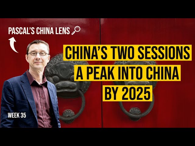 China's Two Sessions - A peek into China by 2025 - week 35 of Pascal's China Lens