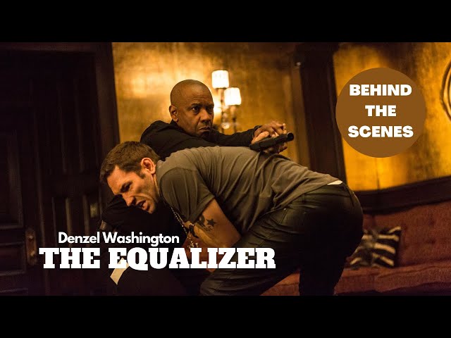 The Making Of "THE EQUALIZER" Behind The Scenes