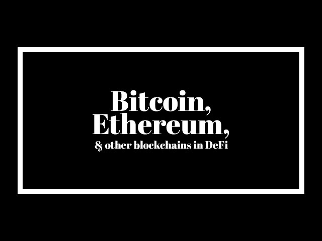 How Bitcoin, Ethereum, and other blockchains fit within DeFi