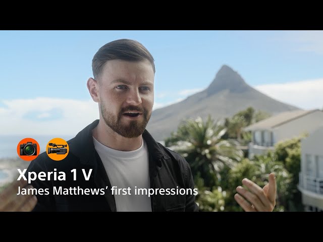 Xperia 1 V | Content creator James Matthews' first impression​