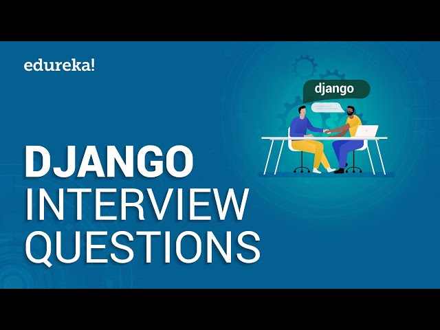 Top 50 Django Interview Questions and Answers | Django Developer Interview Questions | Edureka