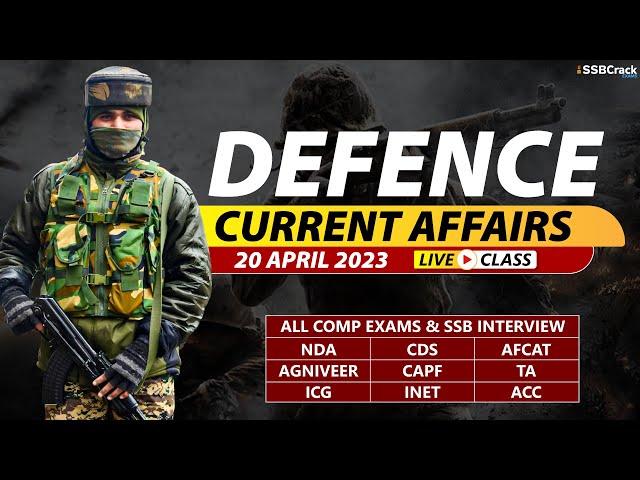 20 April 2023 | Defence Current Affairs For NDA CDS AFCAT SSB Interview