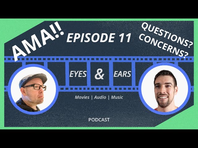 ASK US ANYTHING!! | Eyes & Ears Podcast Episode 11