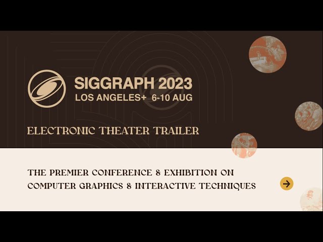 SIGGRAPH 2023 Electronic Theater Trailer