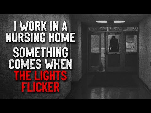 "I work in a nursing home, something makes the lights flicker" Creepypasta