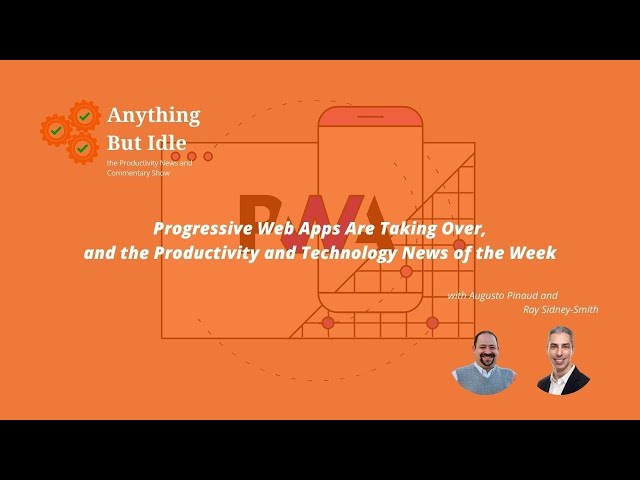 Progressive Web Apps Are Taking Over, and the Productivity and Related Technology News This Week