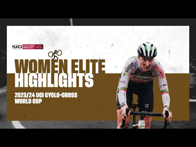 Dublin - Women Elite Highlights - 2023/24 UCI Cyclo-cross World Cup