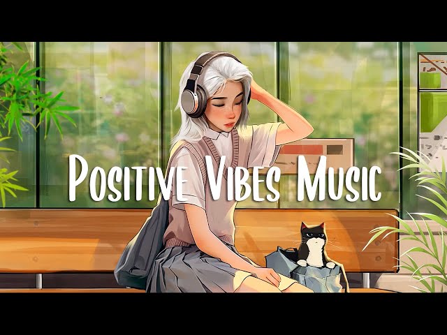Morning Music 🍀 Chill songs to make you feel so good | Positive music playlist