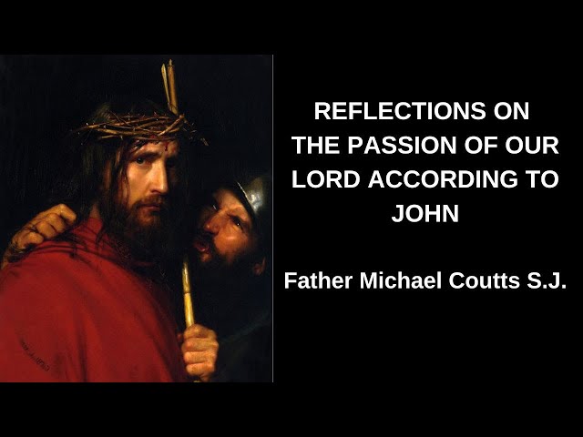 The Passion of Jesus Christ, according to John with Father MIchael Coutts