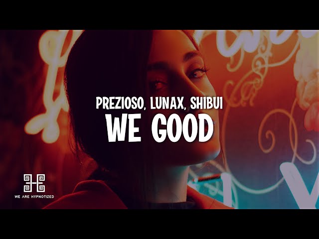 Prezioso x LUNAX feat. Shibui - WE GOOD