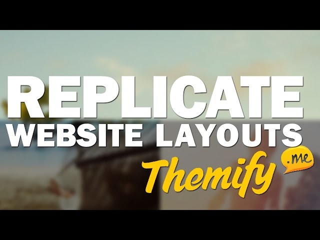 How to Easily Replicate Popular Websites and Their Layouts w. Themify!