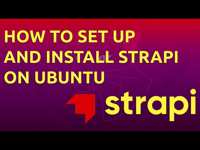 How to Set Up and Install Strapi on Ubuntu
