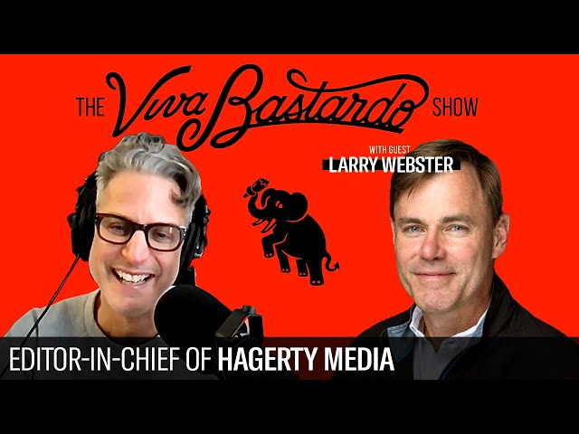 Larry Webster, Editor-in-Chief of Hagerty Media - The Viva Bastardo Show - 036