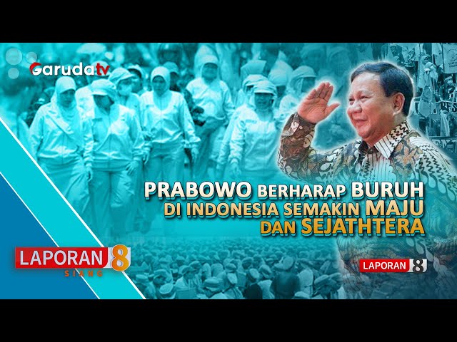 🔴[LAPORAN 8 SIANG] PRABOWO BERHARAP BURUH DI INDONESIA SEMAKIN MAJU DAN SEJATHTERA