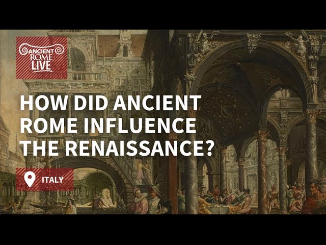 How did Ancient Rome Influence the Renaissance?