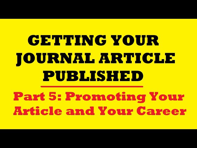 Getting Your Journal Article Published: Part 5: Promoting Your Article and Your Career.