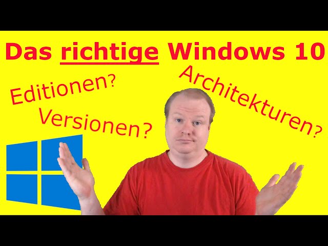 Das richtige Windows 10 - Editionen, Architekturen, Versionen