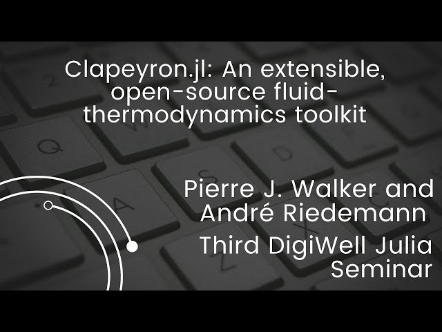 Clapeyron.jl: An Extensible, Open-source Fluid-thermodynamics Toolkit | Third DigiWell Julia Seminar